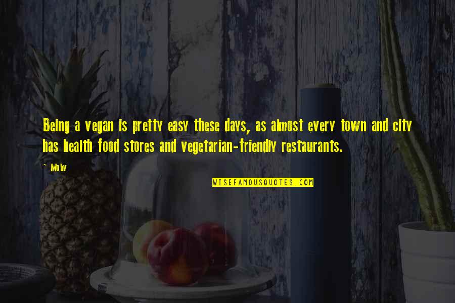 Being Too Friendly Quotes By Moby: Being a vegan is pretty easy these days,