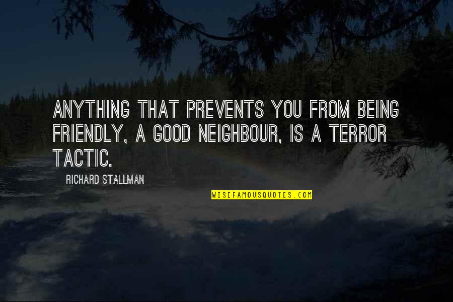 Being Too Friendly Quotes By Richard Stallman: Anything that prevents you from being friendly, a