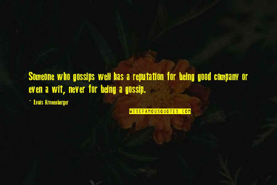 Being Too Good For Someone Quotes By Louis Kronenberger: Someone who gossips well has a reputation for