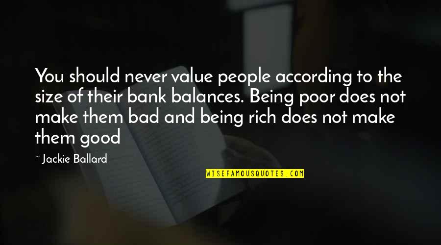 Being Too Good Is Bad Quotes By Jackie Ballard: You should never value people according to the