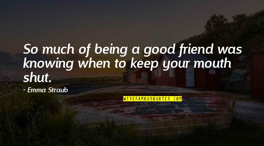 Being Too Good Of A Friend Quotes By Emma Straub: So much of being a good friend was
