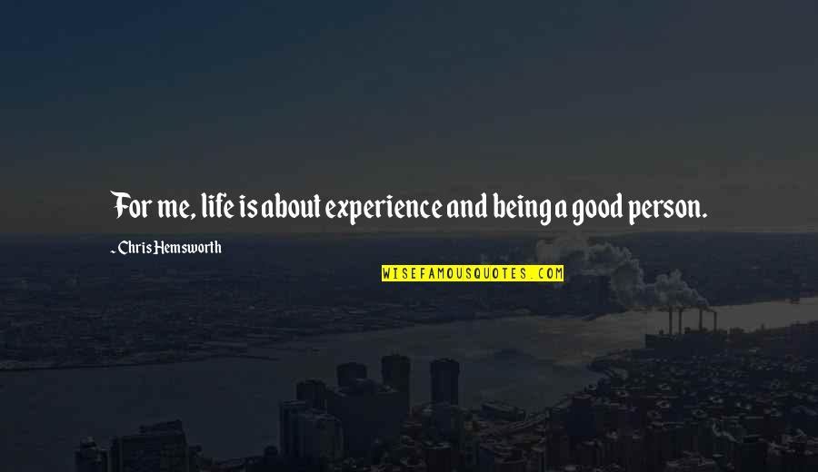 Being Too Good Of A Person Quotes By Chris Hemsworth: For me, life is about experience and being