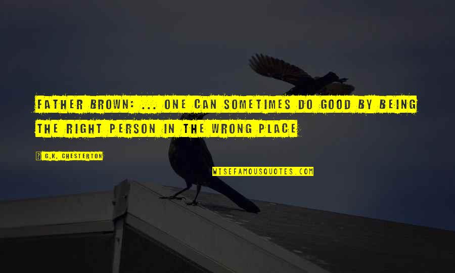 Being Too Good Of A Person Quotes By G.K. Chesterton: Father Brown: ... one can sometimes do good