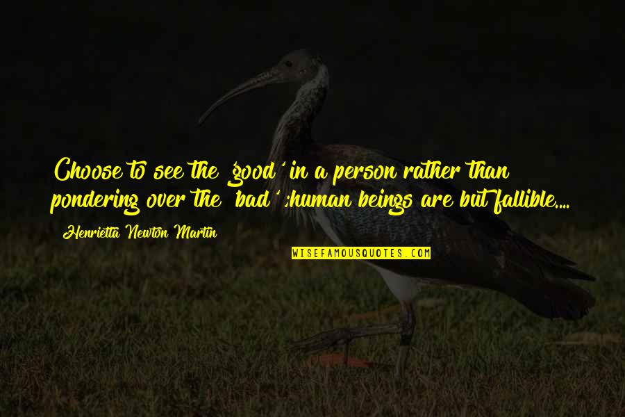 Being Too Good Of A Person Quotes By Henrietta Newton Martin: Choose to see the 'good' in a person