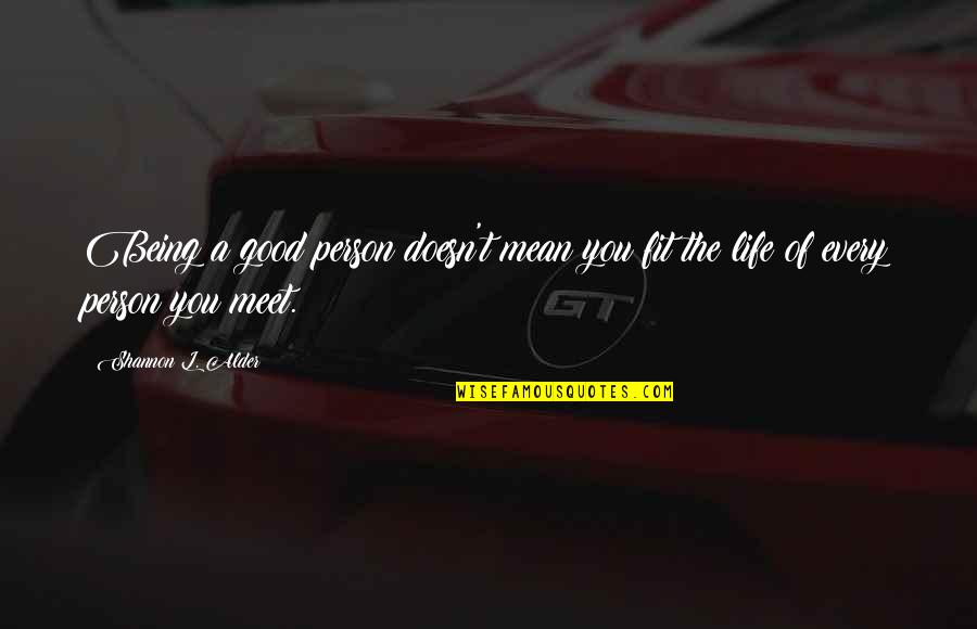 Being Too Good Of A Person Quotes By Shannon L. Alder: Being a good person doesn't mean you fit