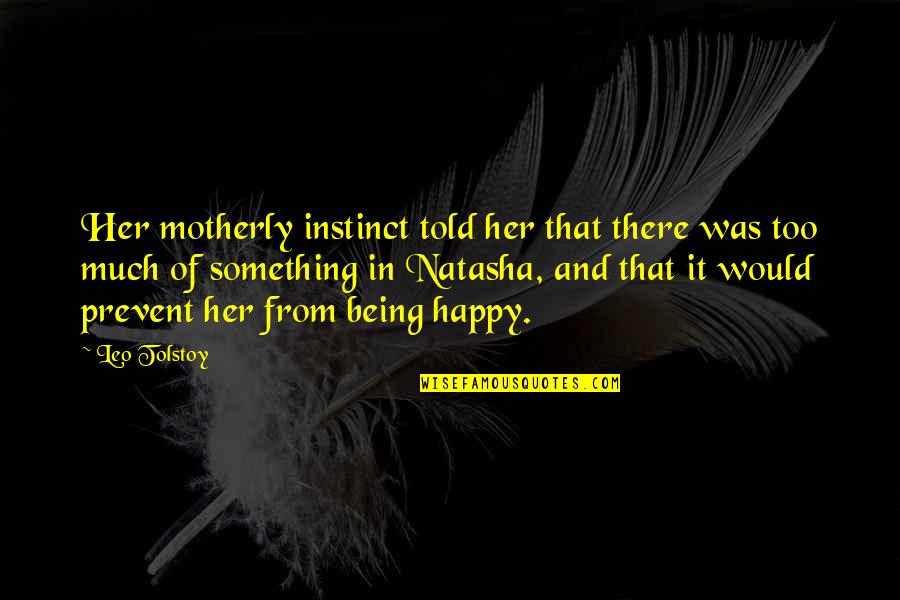 Being Too Happy Quotes By Leo Tolstoy: Her motherly instinct told her that there was