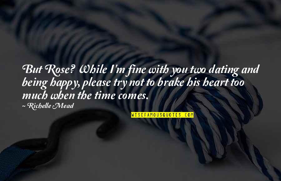 Being Too Happy Quotes By Richelle Mead: But Rose? While I'm fine with you two