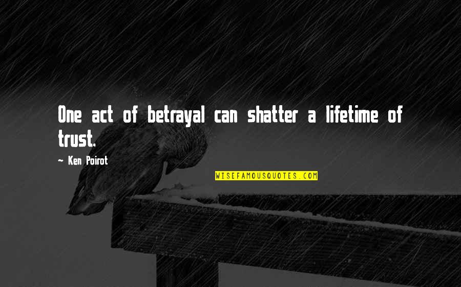 Being Too Judgemental Quotes By Ken Poirot: One act of betrayal can shatter a lifetime