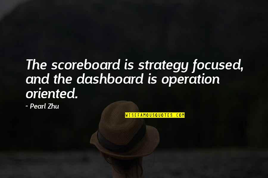 Being Too Late For Someone Quotes By Pearl Zhu: The scoreboard is strategy focused, and the dashboard