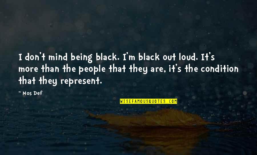 Being Too Loud Quotes By Mos Def: I don't mind being black. I'm black out