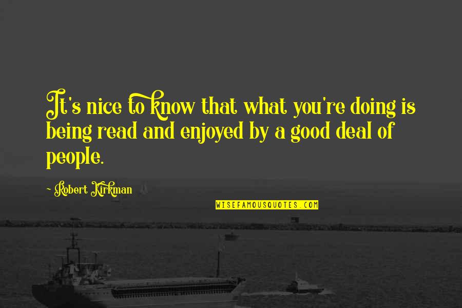 Being Too Nice Is Not Good Quotes By Robert Kirkman: It's nice to know that what you're doing