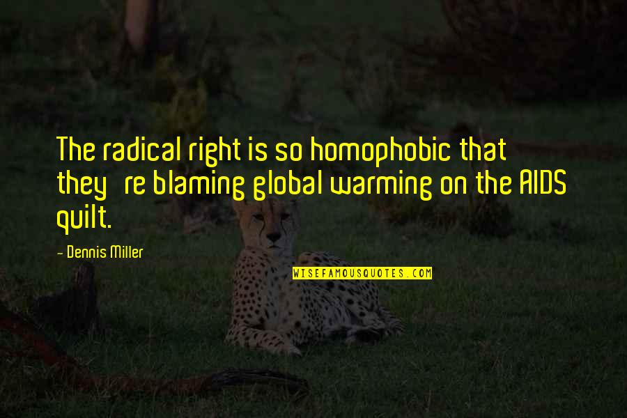 Being Too Nice Of A Person Quotes By Dennis Miller: The radical right is so homophobic that they're