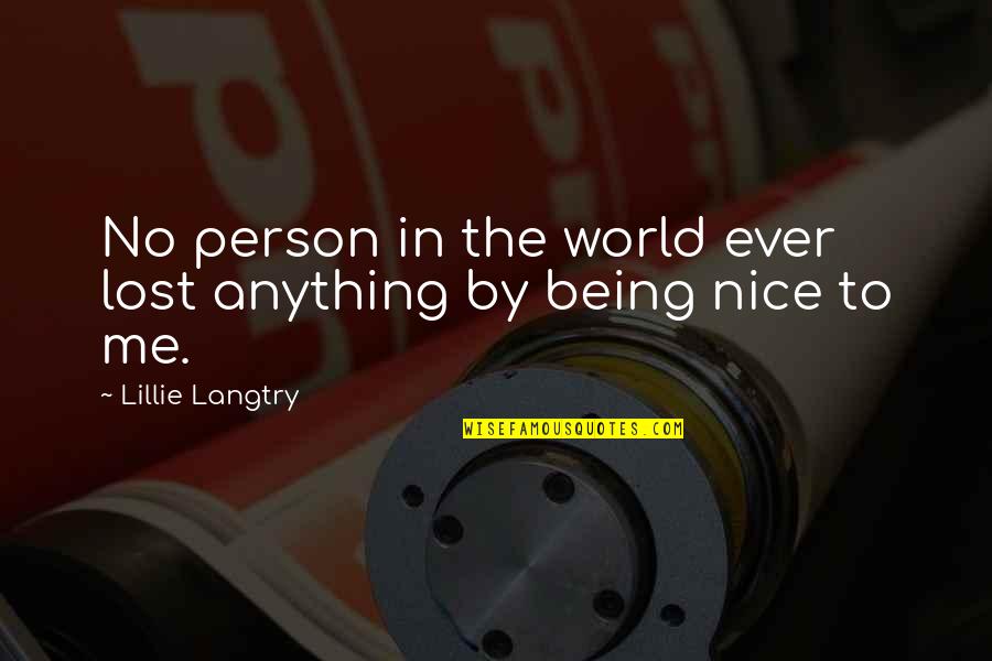 Being Too Nice Of A Person Quotes By Lillie Langtry: No person in the world ever lost anything