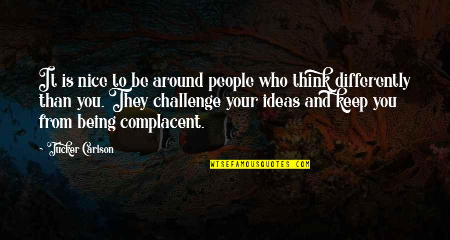 Being Too Nice To People Quotes By Tucker Carlson: It is nice to be around people who Being Too Nice To People Quotes By Tucker Carlson: It is nice to be around people who