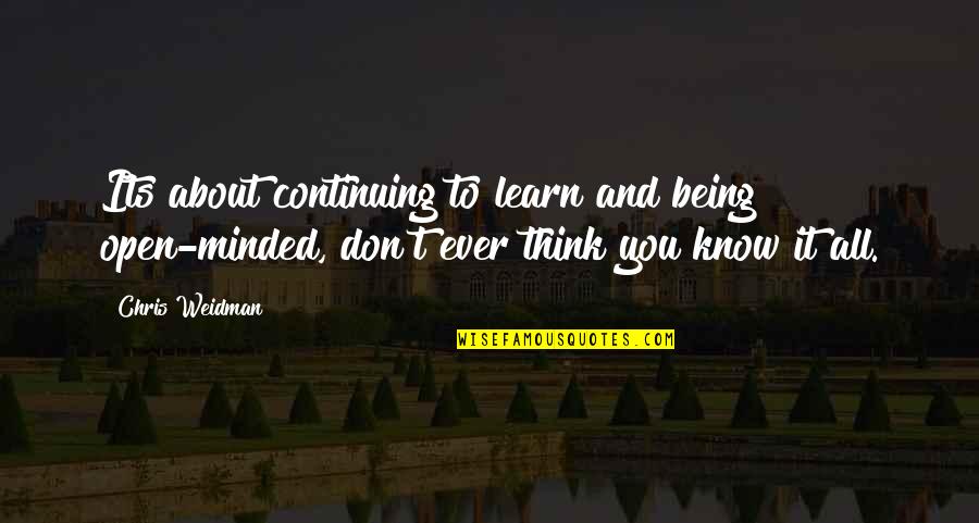 Being Too Open Minded Quotes By Chris Weidman: Its about continuing to learn and being open-minded,