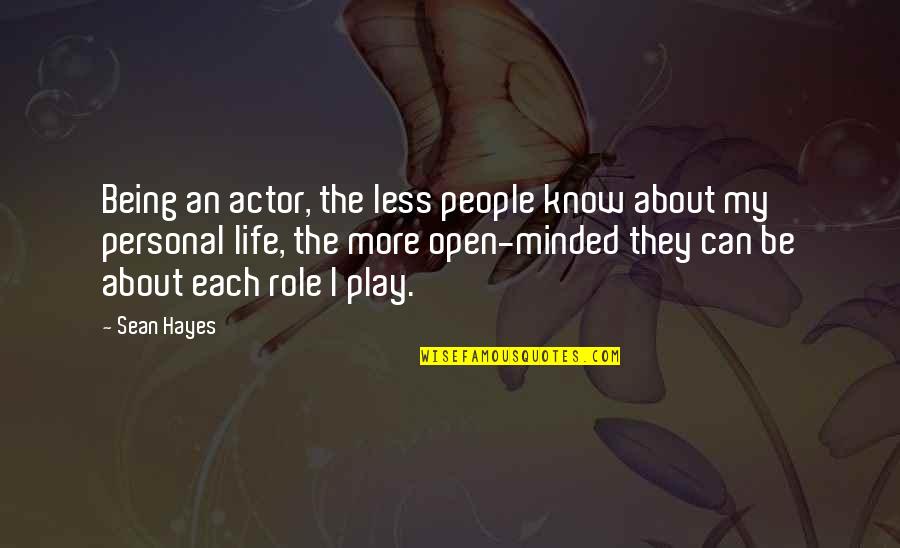 Being Too Open Minded Quotes By Sean Hayes: Being an actor, the less people know about Being Too Open Minded Quotes By Sean Hayes: Being an actor, the less people know about