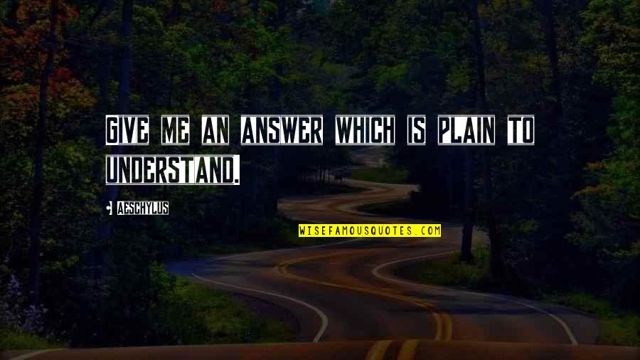 Being Too Prideful Quotes By Aeschylus: Give me an answer which is plain to