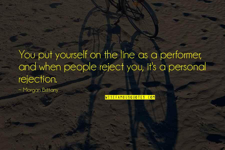 Being Too Prideful Quotes By Morgan Brittany: You put yourself on the line as a