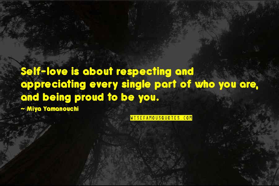 Being Too Proud For Love Quotes By Miya Yamanouchi: Self-love is about respecting and appreciating every single
