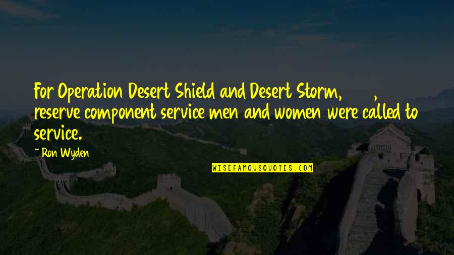 Being Too Reliable Quotes By Ron Wyden: For Operation Desert Shield and Desert Storm, 267,300