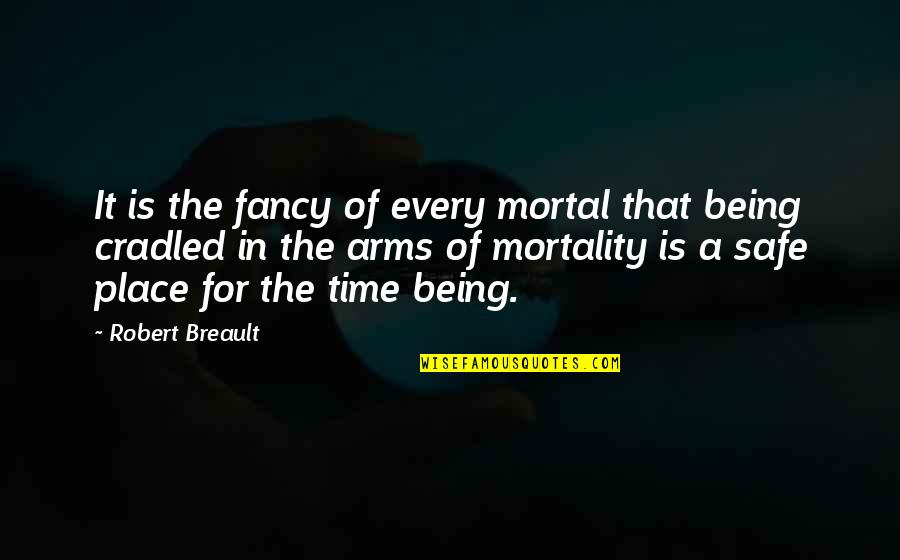 Being Too Safe Quotes By Robert Breault: It is the fancy of every mortal that