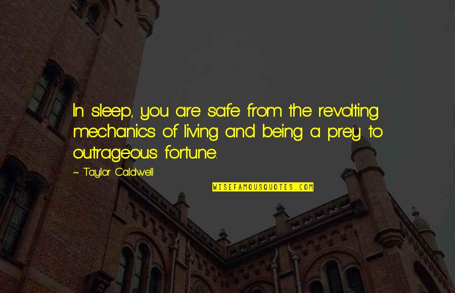 Being Too Safe Quotes By Taylor Caldwell: In sleep, you are safe from the revolting