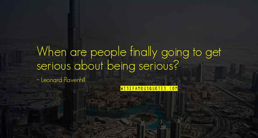 Being Too Serious Quotes By Leonard Ravenhill: When are people finally going to get serious