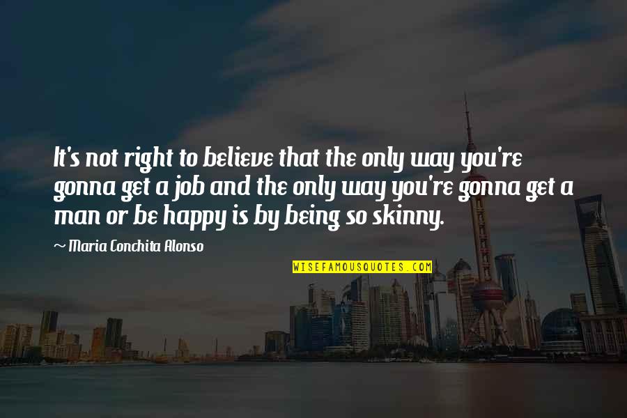 Being Too Skinny Quotes By Maria Conchita Alonso: It's not right to believe that the only