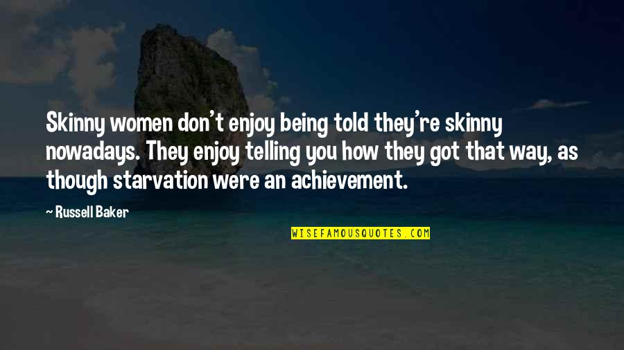 Being Too Skinny Quotes By Russell Baker: Skinny women don't enjoy being told they're skinny