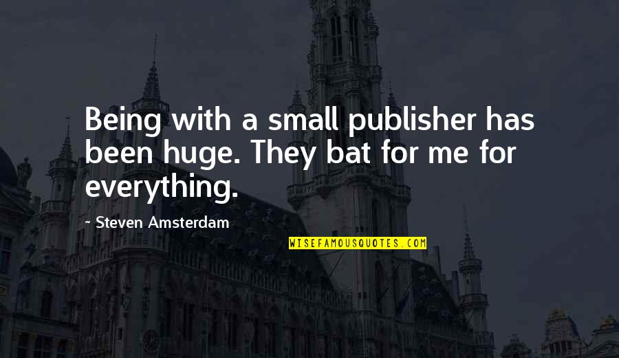 Being Too Small Quotes By Steven Amsterdam: Being with a small publisher has been huge.