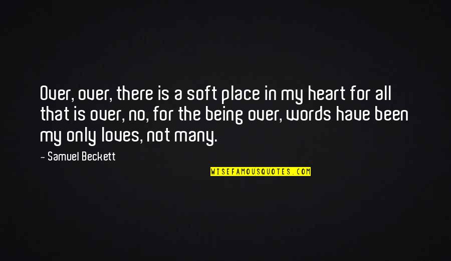 Being Too Soft Quotes By Samuel Beckett: Over, over, there is a soft place in