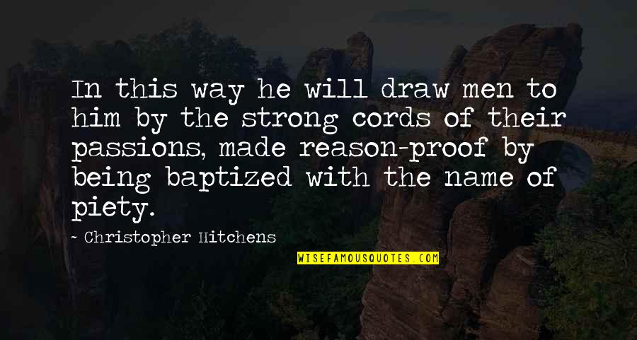 Being Too Strong Quotes By Christopher Hitchens: In this way he will draw men to