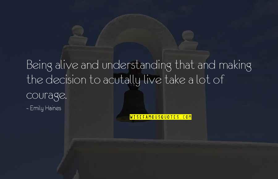 Being Too Understanding Quotes By Emily Haines: Being alive and understanding that and making the