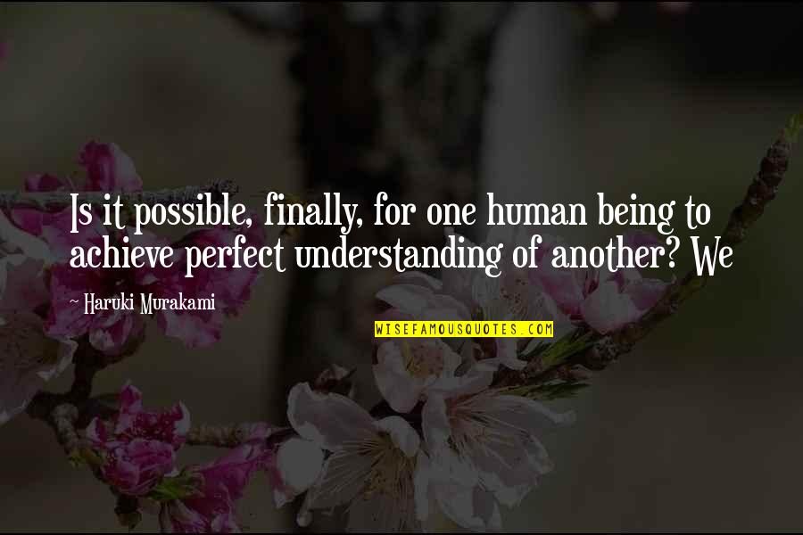 Being Too Understanding Quotes By Haruki Murakami: Is it possible, finally, for one human being