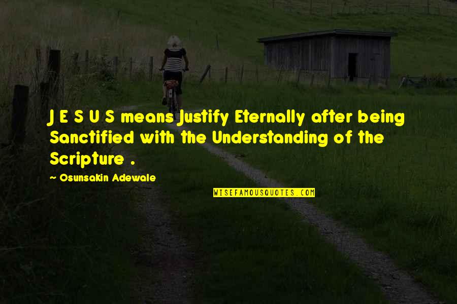 Being Too Understanding Quotes By Osunsakin Adewale: J E S U S means Justify Eternally