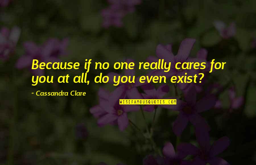 Being Too Young For A Guy Quotes By Cassandra Clare: Because if no one really cares for you