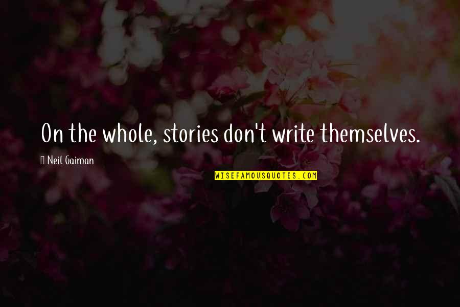 Being Too Young To Know What Love Is Quotes By Neil Gaiman: On the whole, stories don't write themselves.