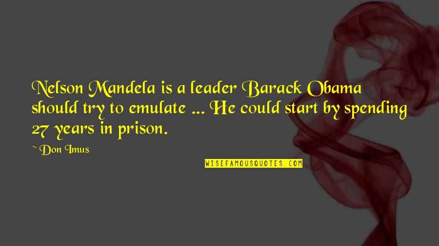 Being Torn Between Two Places Quotes By Don Imus: Nelson Mandela is a leader Barack Obama should