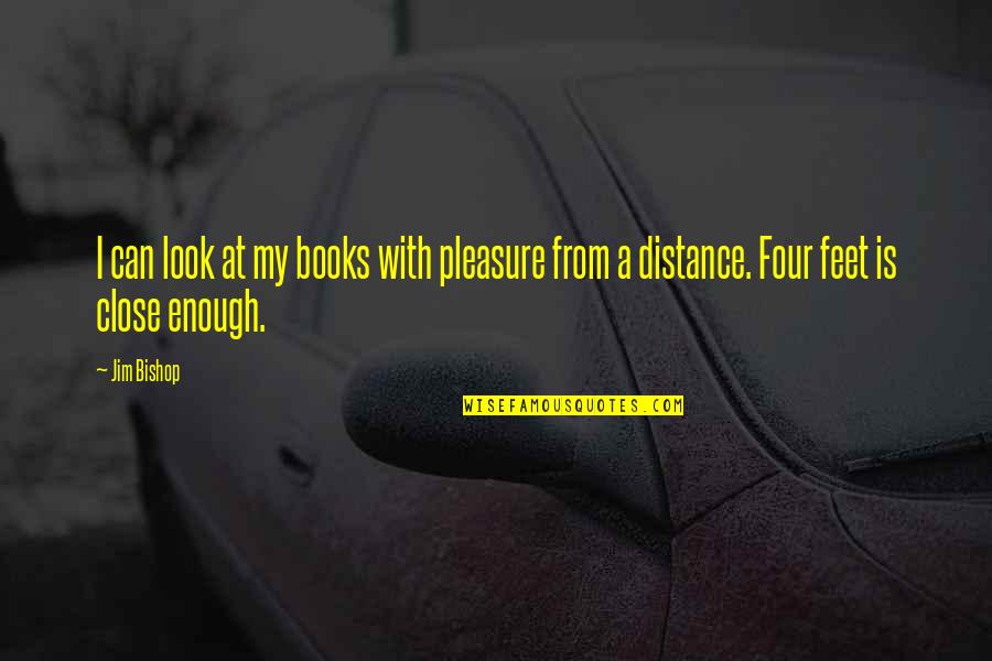 Being Torn Between Two Places Quotes By Jim Bishop: I can look at my books with pleasure