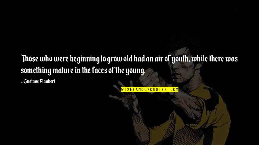 Being Tossed Aside Quotes By Gustave Flaubert: Those who were beginning to grow old had