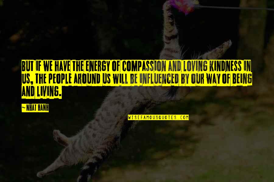 Being Tossed Aside Quotes By Nhat Hanh: But if we have the energy of compassion