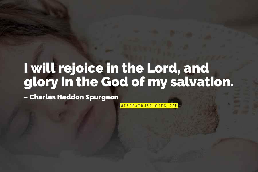 Being Touched By Love Quotes By Charles Haddon Spurgeon: I will rejoice in the Lord, and glory