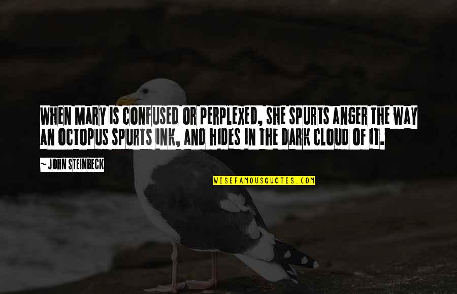 Being Tough On The Outside Quotes By John Steinbeck: When Mary is confused or perplexed, she spurts