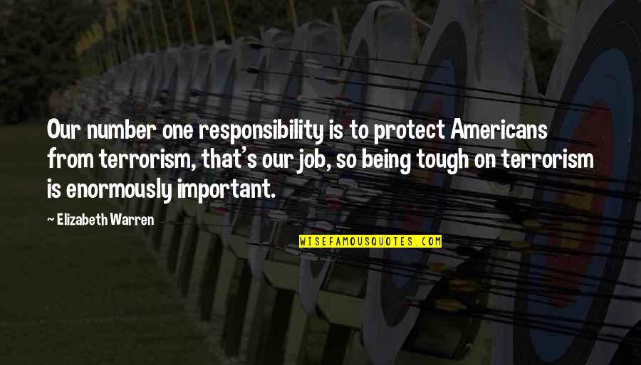 Being Tough Quotes By Elizabeth Warren: Our number one responsibility is to protect Americans