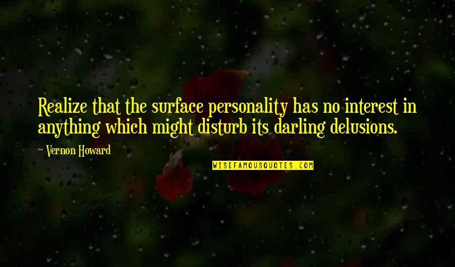 Being Trampled On Quotes By Vernon Howard: Realize that the surface personality has no interest