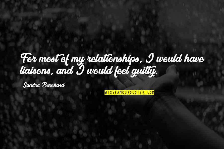 Being Trapped In A Relationship Quotes By Sandra Bernhard: For most of my relationships, I would have