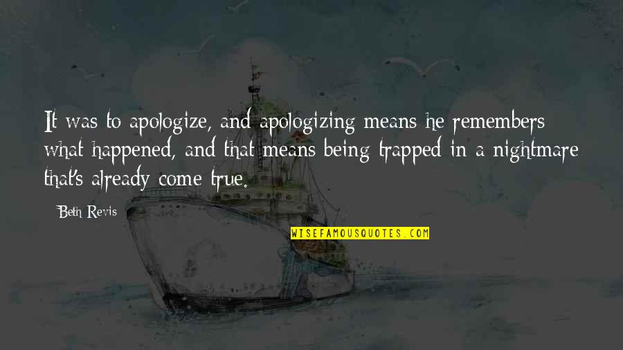Being Trapped Quotes By Beth Revis: It was to apologize, and apologizing means he