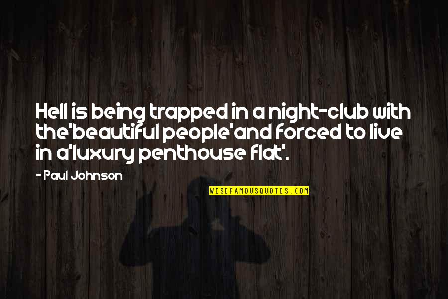 Being Trapped Quotes By Paul Johnson: Hell is being trapped in a night-club with