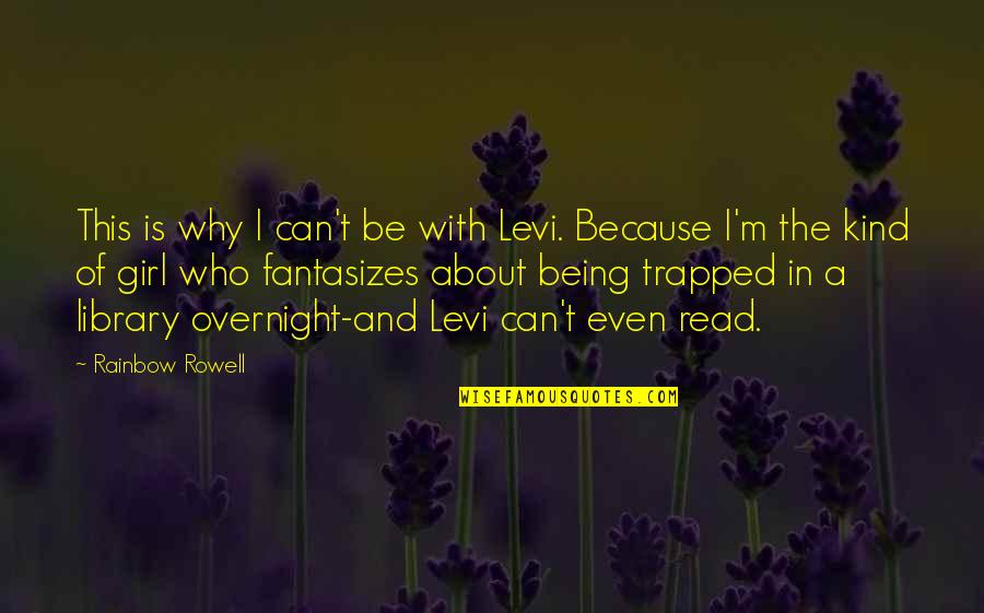 Being Trapped Quotes By Rainbow Rowell: This is why I can't be with Levi.