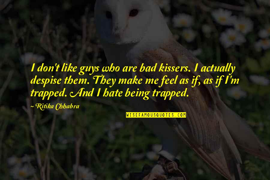 Being Trapped Quotes By Ritika Chhabra: I don't like guys who are bad kissers.